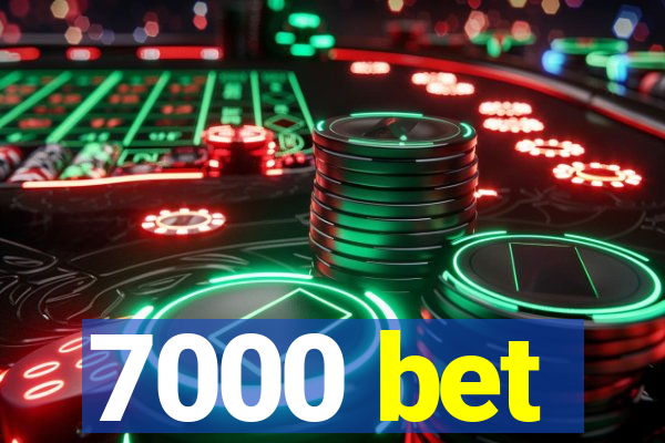 7000 bet